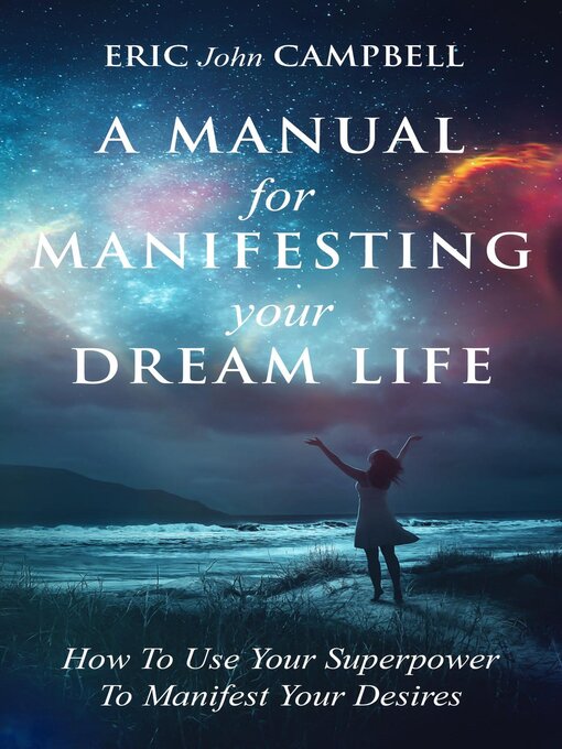 Title details for A Manual For Manifesting Your Dream Life by Eric John Campbell - Wait list